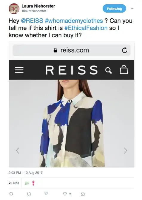 Tweet to REISS asking: "Hey @REISS #whomademyclothes? Can you tell me if this shirt is #Ethicalfashion so I know whether I can buy it?"