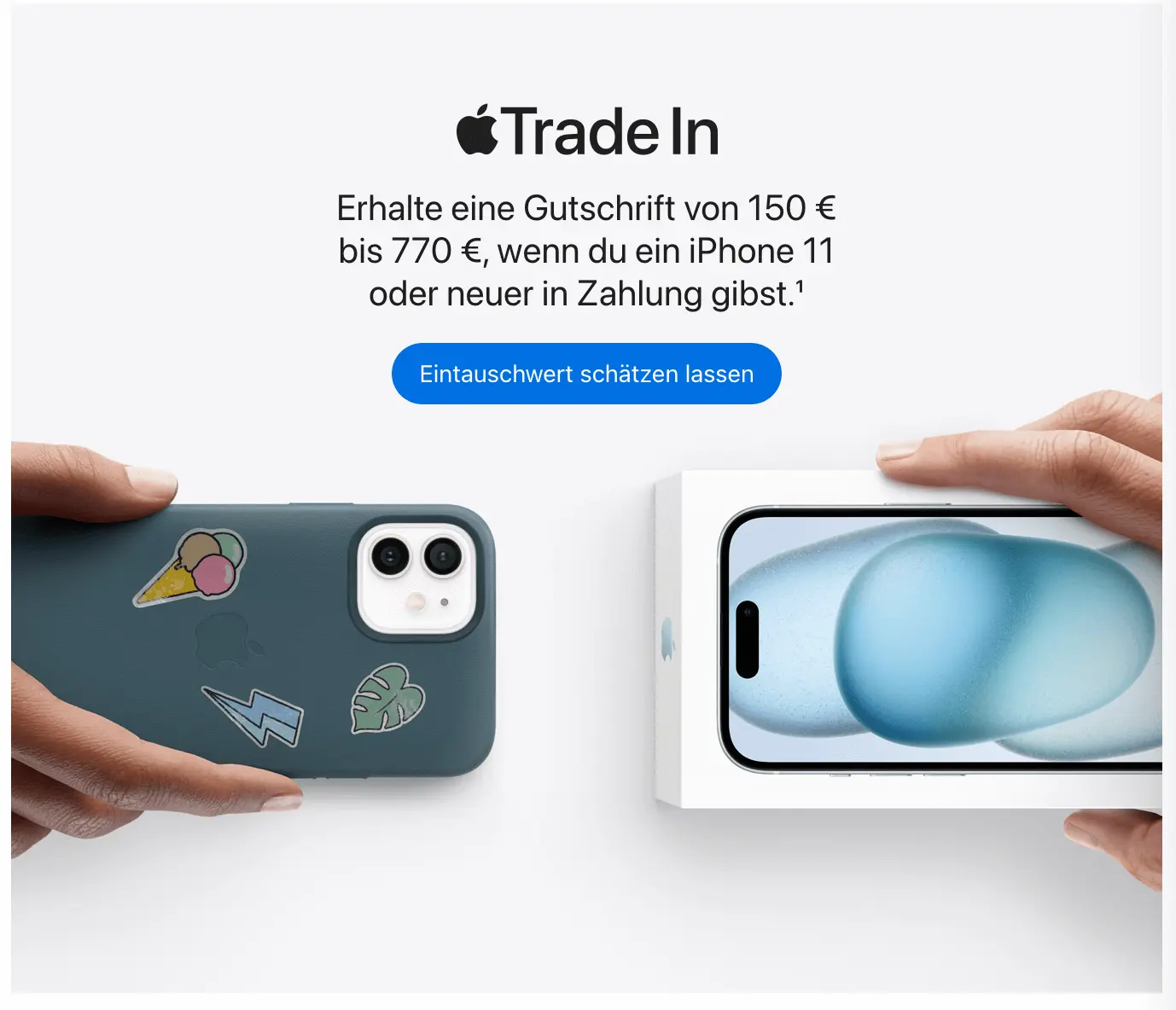 Screenshot von einem Ausschnitt der Apple Startseite am 3. September 2024. Überschrift: Trade In, Unterüberschrift: Erhalte eine Gutschrift von 150 € bis 770 €, wenn du ein iPhone 11 oder neuer in Zahlung gibst. Darunter ein Button: Eintauschwert schätzen lassen. Es folgt ein Foto: Links streckt eine Hand ein iPhone ins Bild, das eine Handyhülle mit Stickern trägt. Rechts streckt eine andere Hand eine iPhone-Verpackung ins Bild.