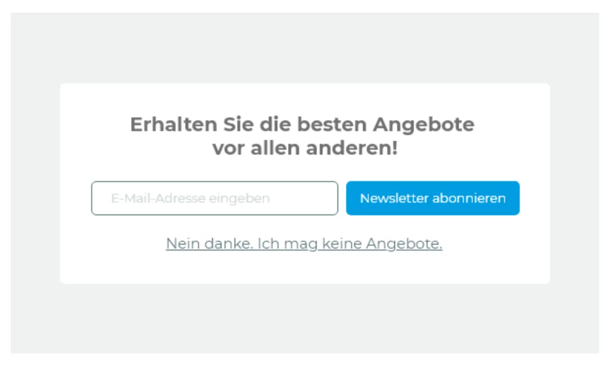 Unter der Überschrift „Erhalten Sie die besten Angebote vor allen anderen!“ gibt es zwei Calls to Action: den Button „Newsletter abonnieren“ neben dem Eingabefeld für die E-Mail-Adresse und den Link „Nein danke. Ich mag keine Angebote“ darunter.