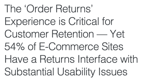 The 'Order Returns'
Experience is Critical for
Customer Retention — Yet
54% of E-Commerce Sites
Have a Returns Interface with
Substantial Usability Issues
